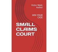 SMALL CLAIMS COURT: WIN YOUR CASE