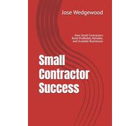 Small Contractor Success: How Small Contractors Build Profitable, Reliable, and Scalable Businesses