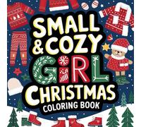 Small & Cozy Girl Christmas Coloring Book: Cute and Cheerful Designs for Holiday Relaxation