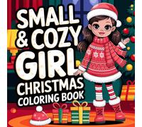 Small & Cozy Girl Christmas Coloring Book: Cute Illustrations for a Merry Holiday Season