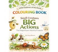 SMALL CREATURES - BIG ACTIONS. THE MAGNIFICENT WORLD OF INSECTS: An Educational Colouring Book for Kids 6-9 | Little Explorers of the World