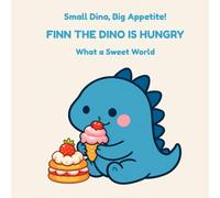 Small Dino, Big Appetite!: What a Sweet World (Finn the Dino Is Hungry)