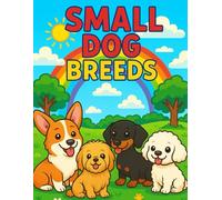 Small Dog Breeds Coloring Book for Kids Ages 4-8: Cute and Fun Puppy Coloring Pages with Tiny Dogs for Boys and Girls: A Fun Coloring Adventure Featuring Adorable Small Dogs