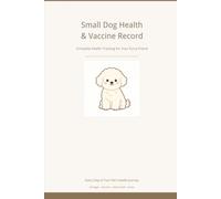 Small Dog Health & Vaccine Record: Daily Wellness Tracker for Puppy and Small Breed Dogs