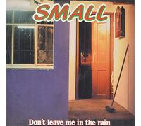 SMALL - DON'T LEAVE ME IN THE RAIN [Vinilo]