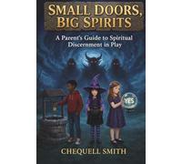 Small Doors, Big Spirits: A Parent's Guide to Spiritual Discernment in Play