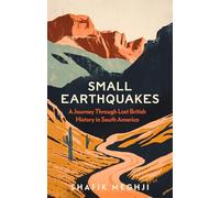 Small Earthquakes: A Journey Through Lost British History in South America