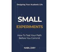 Small Experiments: How to Test Your Path Before You Commit (DESIGNING YOUR ACADEMIC LIFE)