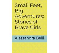 Small Feet, Big Adventures: Stories of Brave Girls