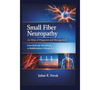 Small Fiber Neuropathy: An Atlas of Diagnosis and Management: From Molecular Mechanisms to Multidisciplinary Management
