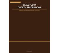 Small Flock Chicken Record Book: Egg Production, Flock Health, Feed Costs, Egg Sales & Annual Summary for Backyard and Small Farm Flock Owners