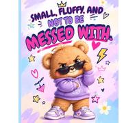 Small, Fluffy, and Not to Be Messed With: Buxy the Bear | A Cute, Sassy Notebook for Big Thoughts, Bold Ideas & a Little Attitude