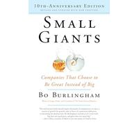 Small Giants: Companies That Choose to Be Great Instead of Big, 10th-Anniversary Edition