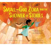 Small-Girl Zora and the Shower of Stories: A Tall Tale Based on the Life and Work of Zora Neale Hurston