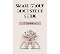 Small Group Bible Study Guide for Women: A 12-Week Guided Workbook for Faith, Prayer, Spiritual Growth, and Meaningful Christian Living