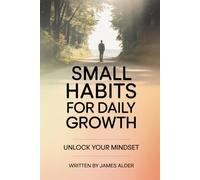 Small habits for daily growth (UNLOCK YOUR MINDSET)