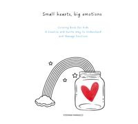 Small hearts, big emotions - Coloring Book for Kids: A Creative and Gentle Way to Understand and Manage Emotions