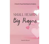 Small Hearts Big Prayer: A Parent's Prayer book based on Scripture