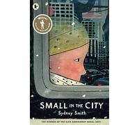 Small in the City: Winner of the Kate Greenaway Medal; A Best Children's Book of the Year for The Times and The Irish Independent; ages 3, 4, 5, 6