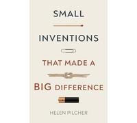 Small Inventions That Made a Big Difference: From Prehistory to the Present