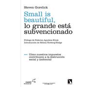Small is beautiful. Lo grande esta subvencionado: Cómo nuestros impuestos contribuyen a la destrucción social y ambiental: 18 (Ecología crítica y economía social)