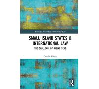 Small Island States & International Law: The Challenge of Rising Seas (Routledge Research in International Law)