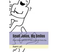 Small Jokes, Big Smiles: A Feel-Good Collection of Clean Humor for Every Day