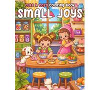 Small Joys Coloring Book: Adorable Friends on Daily Adventures Coloring Pages with Hygge Moments and Cozy Vibes for Adults and Teens to Feel Calm