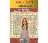 SMALL LIGHTS - GREAT WAY: How Quiet Acts Become a Life of Courage (#YA Inspiration #YA Motivation #SelfHelp #YA Fiction #From Arrogance to Empathy)