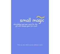 Small Magic: A not-so-children’s story for the little one inside you.