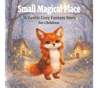 Small Magical Place: A Gentle Cozy Fantasy Story for Children