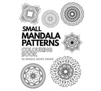Small Mandala Pattern Colouring Book: Creative Designs to Relax, Unwind and De-Stress