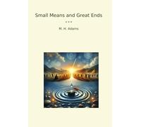 Small Means and Great Ends (Classic Books)