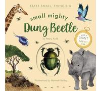 Small Mighty Dung Beetle (Start Small, Think Big, 6)