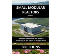 Small Modular Reactors: Between Inheritance and Promise - Trust, Risk, and the Future of Nuclear Power (American Infrastructure: Engines of Belonging)