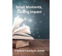 Small Moments, Lasting Impact: A Teacher's Gratitude Journal
