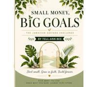 SMALL MONEY, BIG GOALS: The Jamaican Savings Challenge Book: Fun & Easy Money-Saving Challenges to Save Up to J$500,000 and Build Better Money Habits| Gifts for birthdays, holidays etc.
