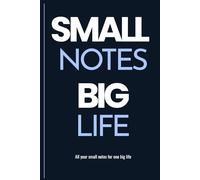 Small Notes. Big Life. All your small notes for one big life: Lined Notebook - 110 Pages, 6x9 - Simple Journal for Ideas, Plans and Daily Thoughts