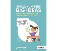 Small Numbers, Big Ideas: Essential Concepts for Teaching Early Maths