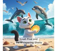 Small Pirat and the Whispering Shells: A magical children’s picture book about courage, friendship, and kindness · Ages 3-8 · Ocean adventure with dolphins, turtles, and hidden treasure