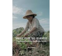 Small Plot, Big Harvest: Crop Diversification for Smallholder Success