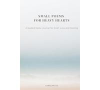Small Poems for Heavy Hearts: A Guided Haiku Journal for Grief, Loss, and Healing