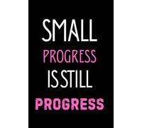 Small Progress is Still Progress: A Minimalist Notebook for Motivation, Daily Goals, and Positive Mindset