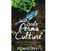 Small Scale Permaculture - A Permaculture Design Manual for Home Growers (Urban Homesteading)