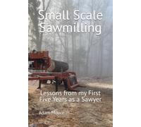 Small Scale Sawmilling: Lessons from my first five years as a sawyer