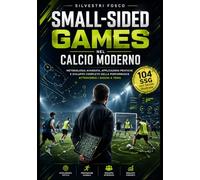 Small-Sided Games nel Calcio Moderno: Metodologia avanzata, applicazioni pratiche e sviluppo completo della performance attraverso i giochi a tema