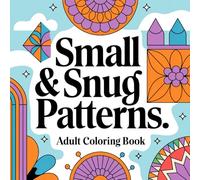 Small & Snug Patterns Adult Coloring Book: Petite Patterns for Relaxation & Creativity