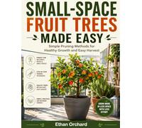 Small-Space Fruit Trees Made Easy: Simple Pruning Methods for Healthy Growth and Easy Harvest