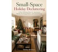 Small-Space Holiday Decluttering: A Post-Christmas Reset for Apartments, Rentals, No-Garage Homes, and Limited Storage: 1 (The Post-Christmas Reset Series)
