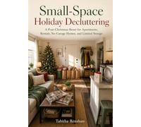 Small-Space Holiday Decluttering: A Post-Christmas Reset for Apartments, Rentals, No-Garage Homes, and Limited Storage (The Post-Christmas Reset Series)